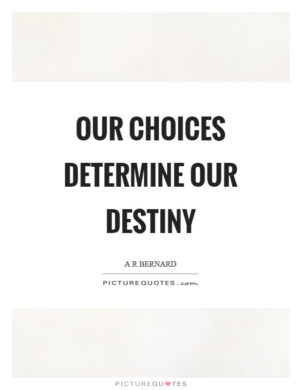 Our choices determine our destiny Picture Quote #1