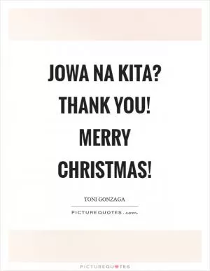 Jowa na kita? Thank you! Merry Christmas! Picture Quote #1