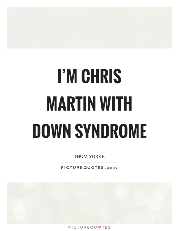 I'm Chris Martin with down syndrome Picture Quote #1