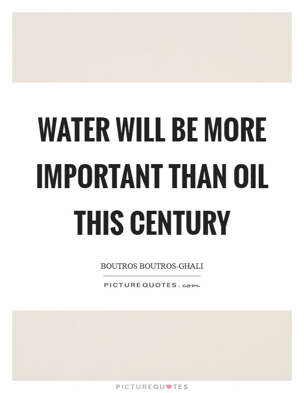 Water will be more important than oil this century Picture Quote #1