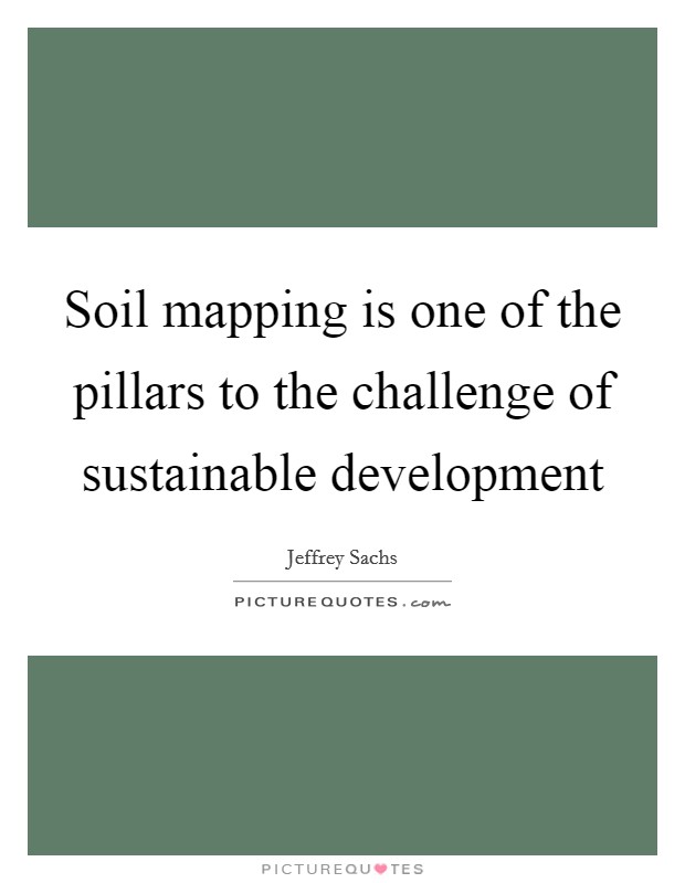 Soil mapping is one of the pillars to the challenge of sustainable development Picture Quote #1