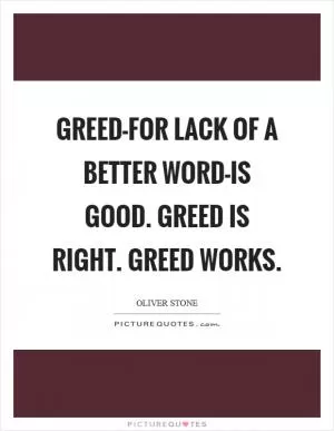 Greed-for lack of a better word-is good. Greed is right. Greed works Picture Quote #1