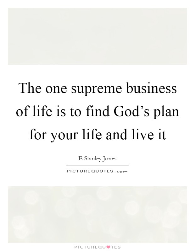 The one supreme business of life is to find God's plan for your life and live it Picture Quote #1