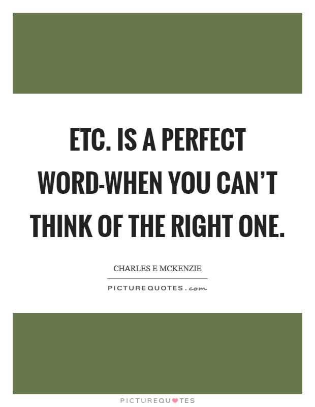 Etc. is a perfect word-when you can’t think of the right one Picture Quote #1
