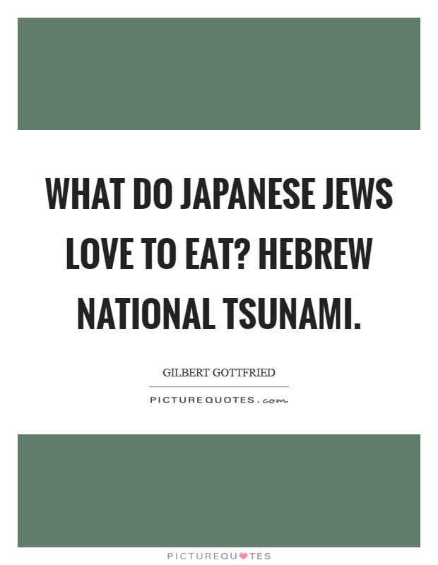 What do Japanese Jews love to eat? Hebrew National Tsunami Picture Quote #1