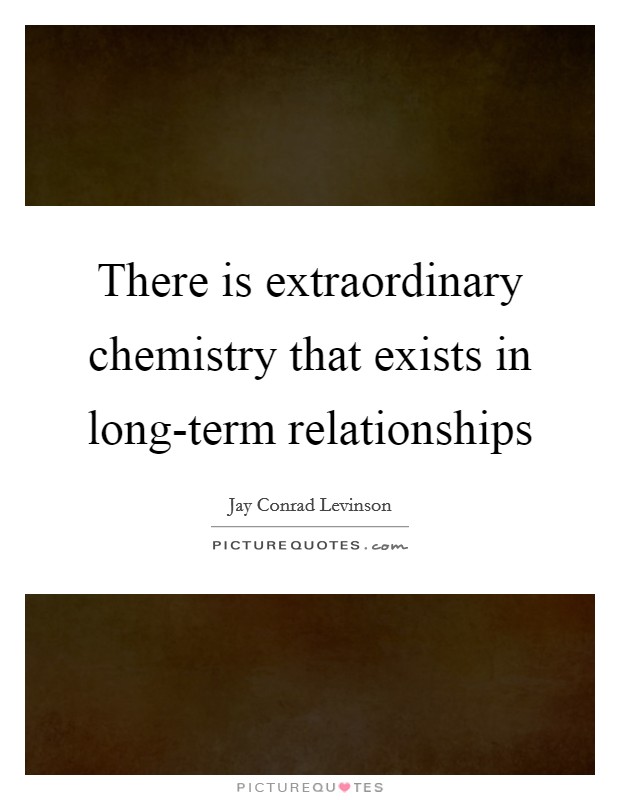 There is extraordinary chemistry that exists in long-term relationships Picture Quote #1