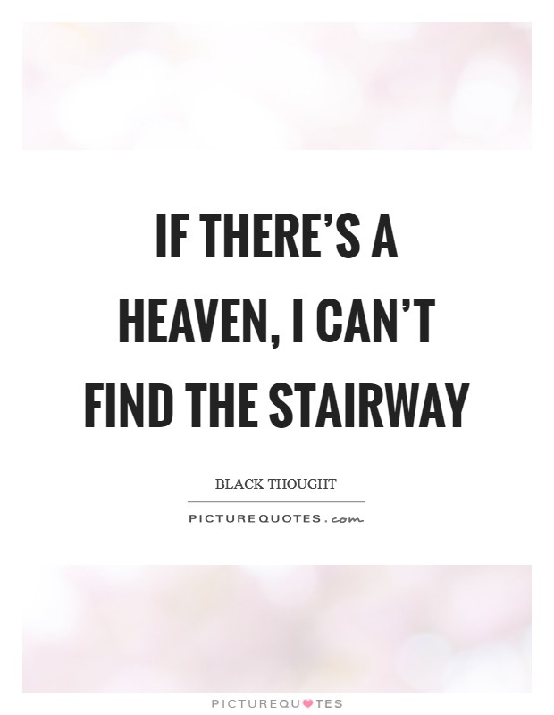 If there's a heaven, I can't find the stairway Picture Quote #1
