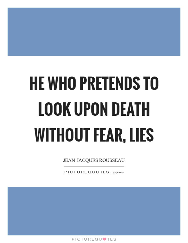 He who pretends to look upon death without fear, lies Picture Quote #1