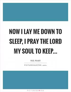 Now I lay me down to sleep, I pray the Lord my soul to keep Picture Quote #1