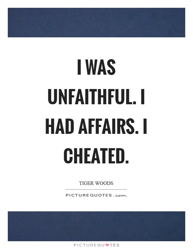 I was unfaithful. I had affairs. I cheated Picture Quote #1