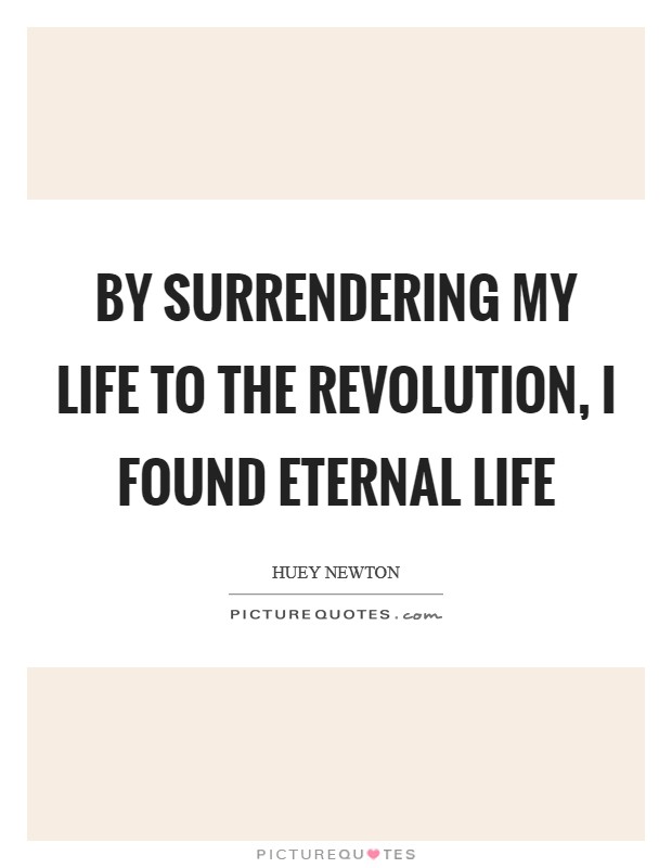 By surrendering my life to the revolution, I found eternal life Picture Quote #1