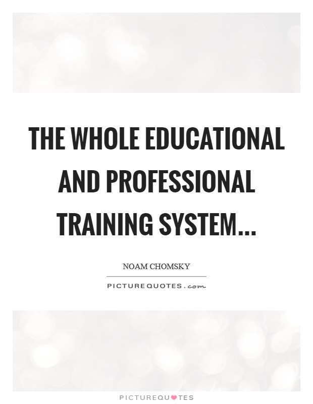 The whole educational and professional training system Picture Quote #1