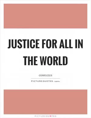 Justice for All in the World Picture Quote #1