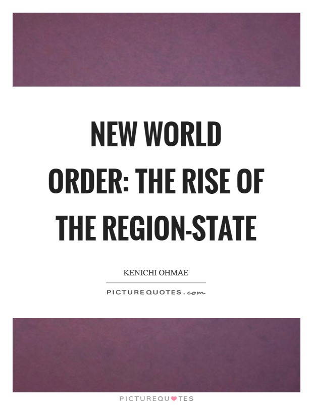 New World Order: The Rise of the Region-State Picture Quote #1