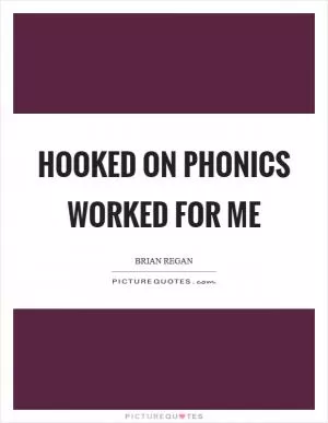 Hooked on Phonics worked for me Picture Quote #1