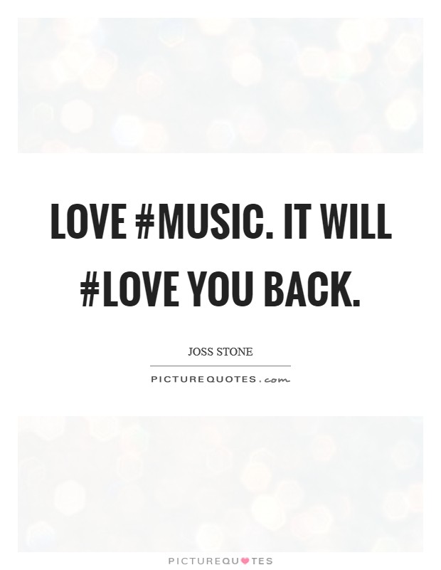 Love #music. It will #love you back Picture Quote #1