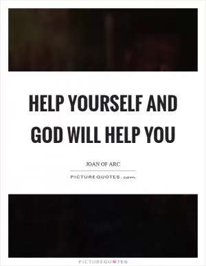 Help yourself and God will help you Picture Quote #1