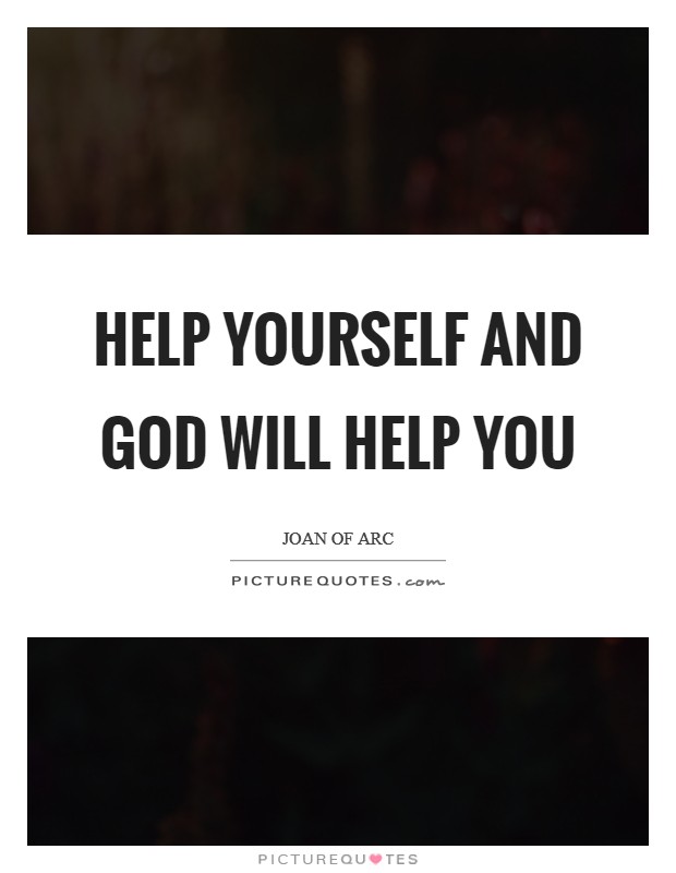 Help yourself and God will help you Picture Quote #1