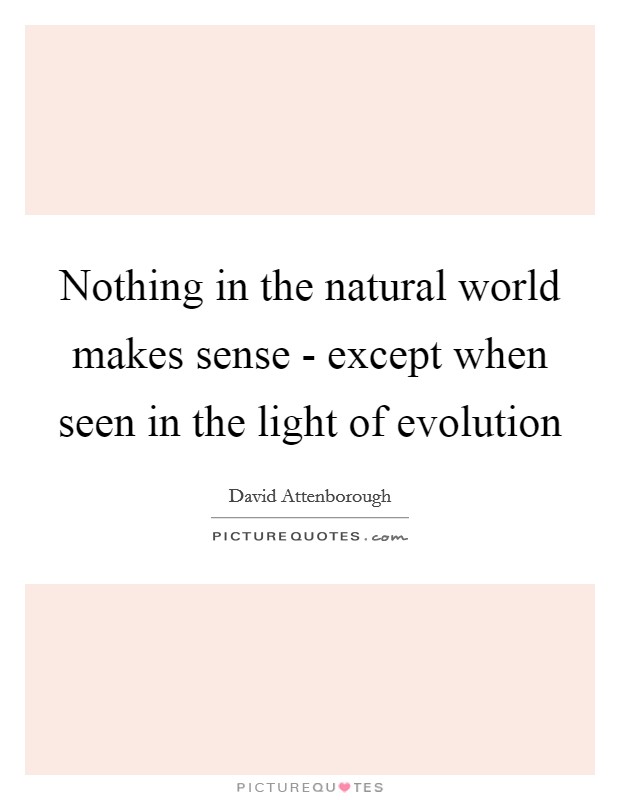 Nothing in the natural world makes sense - except when seen in the light of evolution Picture Quote #1