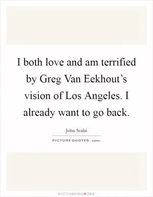 I both love and am terrified by Greg Van Eekhout’s vision of Los Angeles. I already want to go back Picture Quote #1