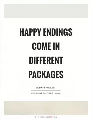 Happy endings come in different packages Picture Quote #1