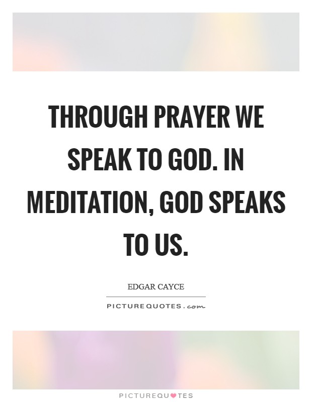 Through prayer we speak to God. In meditation, God speaks to us Picture Quote #1