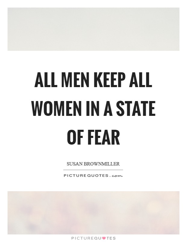 ALL men keep ALL women in a state of fear Picture Quote #1