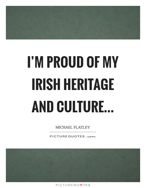 I'm proud of my Irish heritage and culture Picture Quote #1