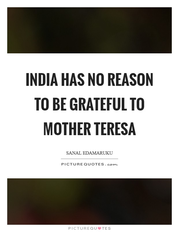 India has no reason to be grateful to Mother Teresa Picture Quote #1