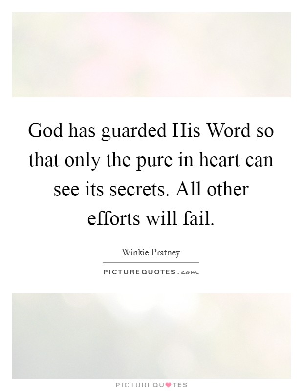 God has guarded His Word so that only the pure in heart can see ...