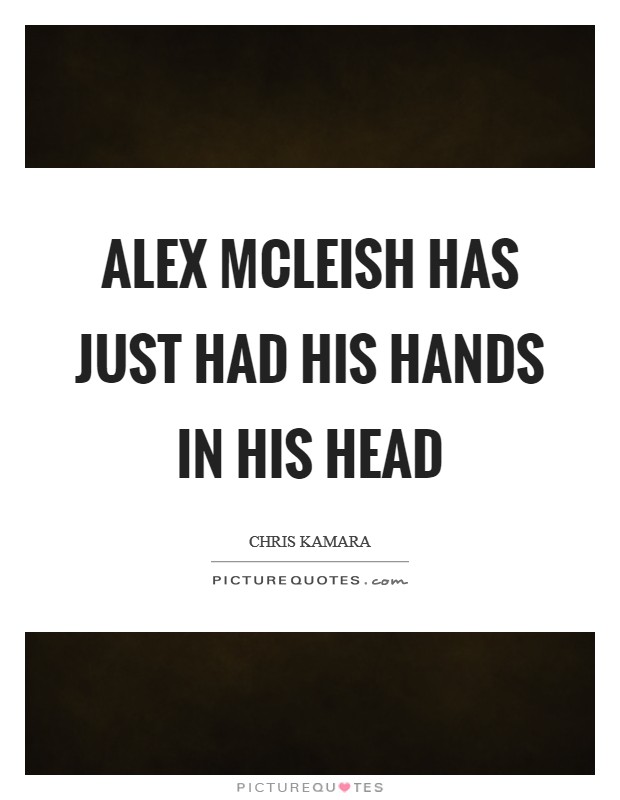 Alex McLeish has just had his hands in his head Picture Quote #1