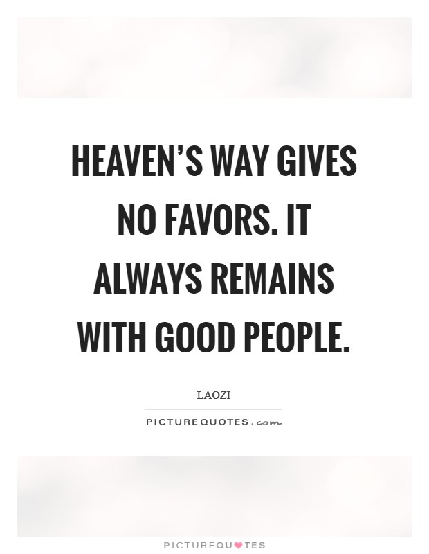 Heaven's Way gives no favors. It always remains with good people Picture Quote #1