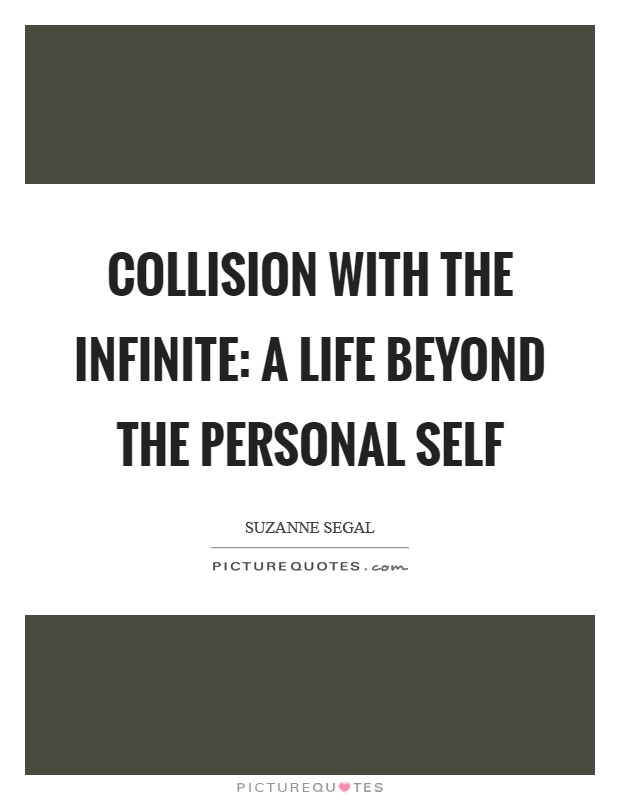 Collision with the Infinite: A Life Beyond the Personal Self Picture Quote #1