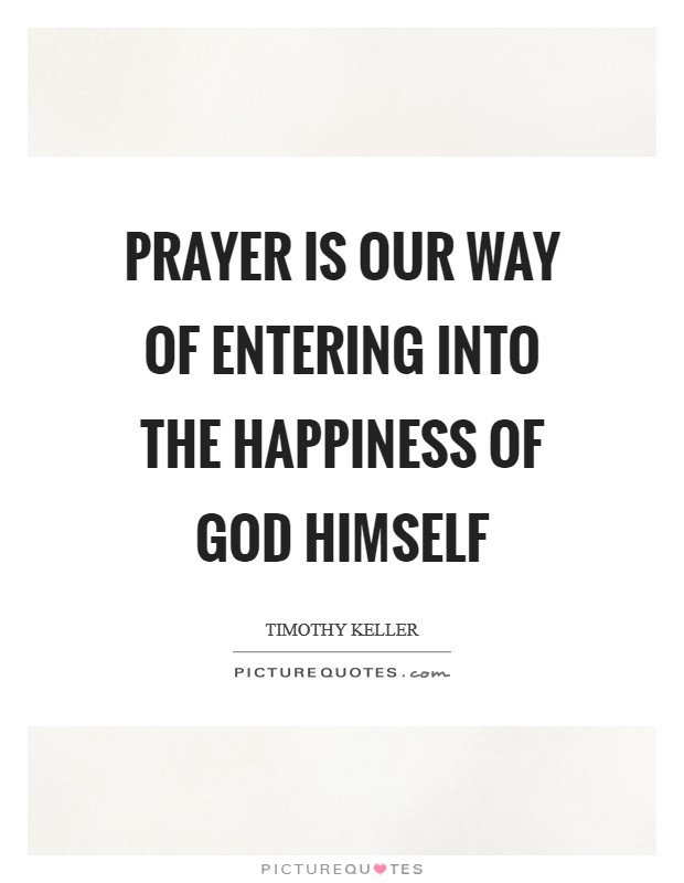 Prayer is our way of entering into the happiness of God himself Picture Quote #1