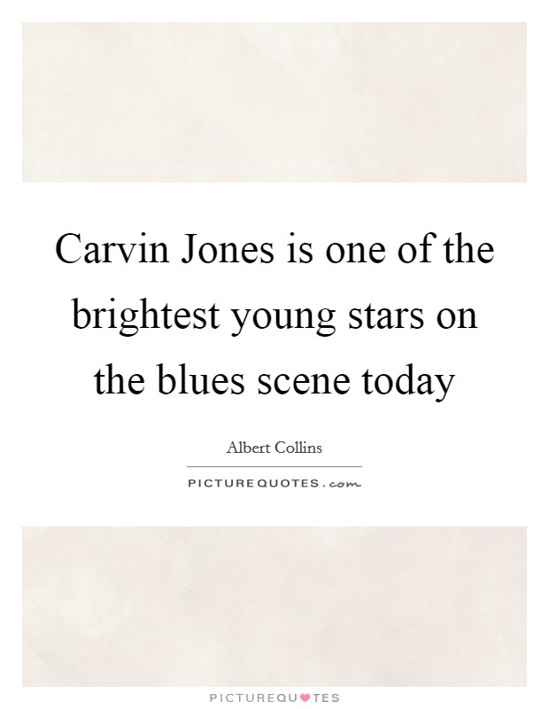 Carvin Jones is one of the brightest young stars on the blues scene today Picture Quote #1