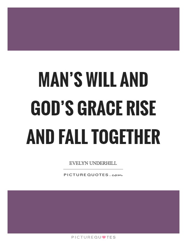 Man's will and God's grace rise and fall together Picture Quote #1