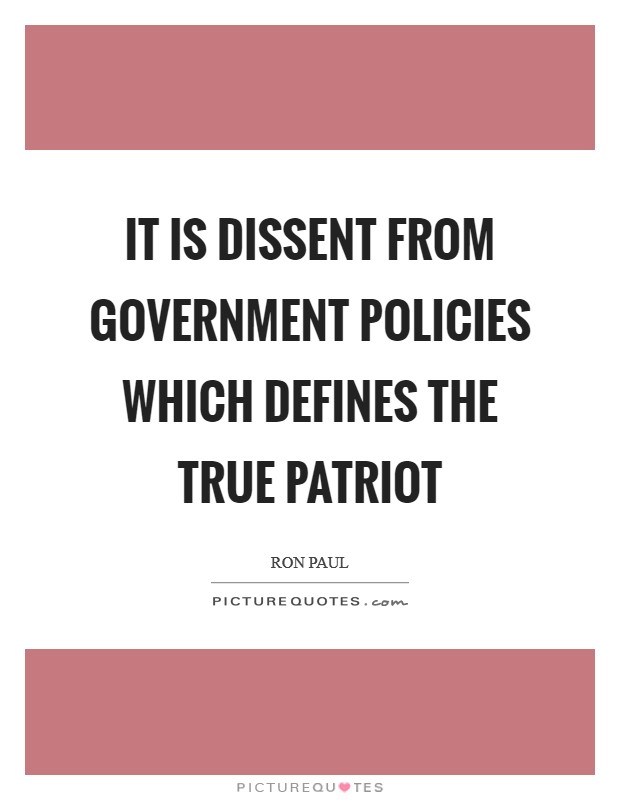 It is dissent from government policies which defines the true Patriot Picture Quote #1
