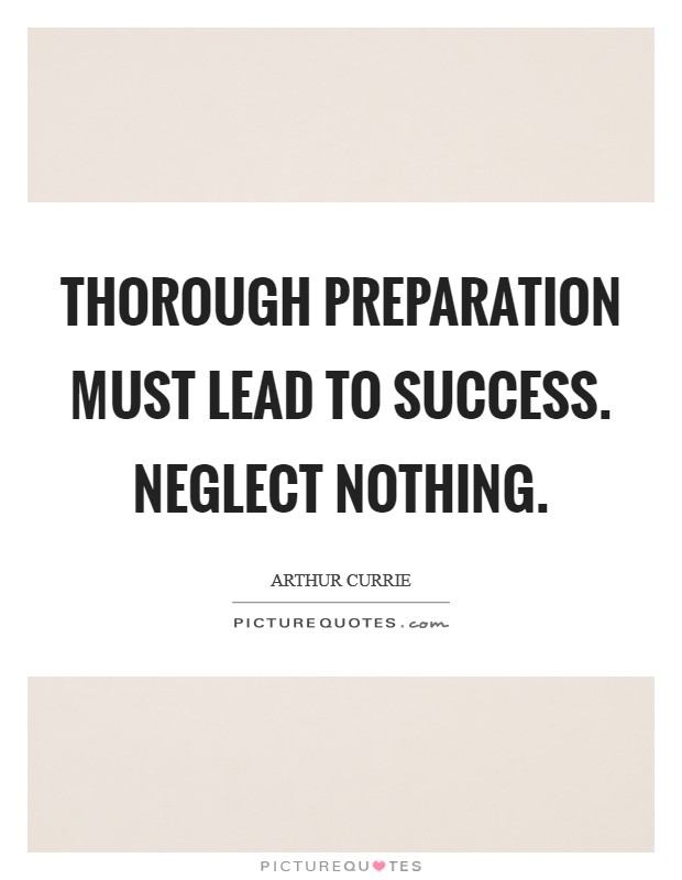 Thorough preparation must lead to success. Neglect nothing Picture Quote #1