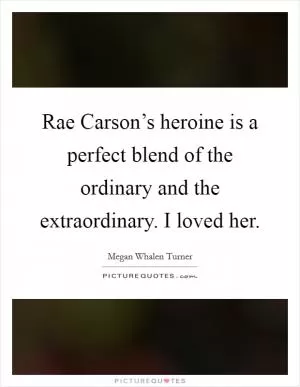 Rae Carson’s heroine is a perfect blend of the ordinary and the extraordinary. I loved her Picture Quote #1