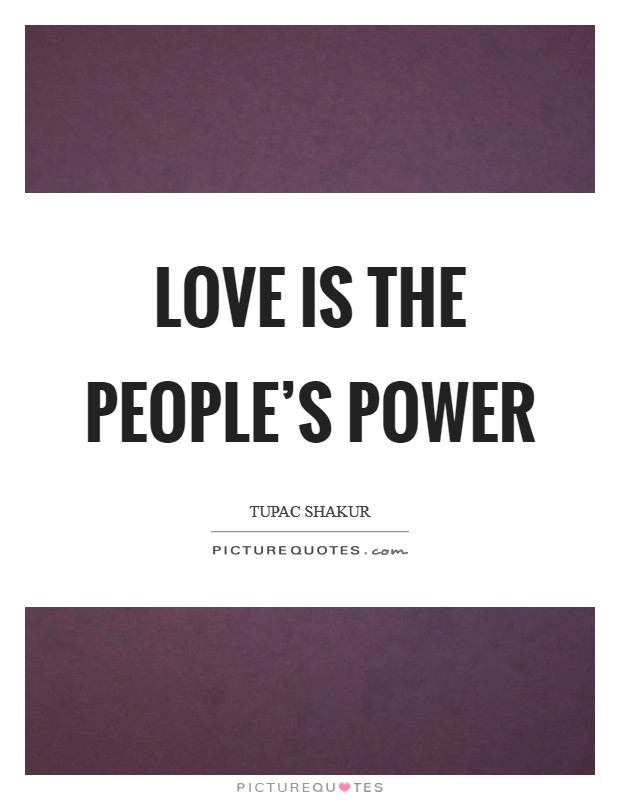 Love IS the People's Power Picture Quote #1