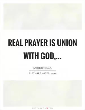 Real prayer is union with God, Picture Quote #1