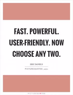 Fast. Powerful. User-friendly. Now choose any two Picture Quote #1
