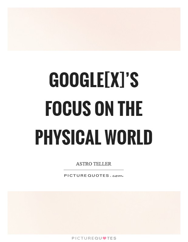 Google[x]'s Focus on the Physical World Picture Quote #1