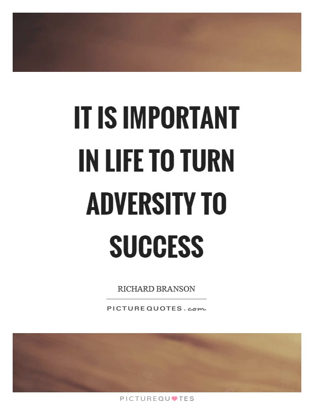 It is important in life to turn adversity to success Picture Quote #1