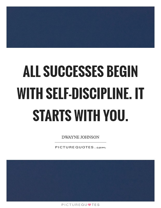 All successes begin with Self-Discipline. It starts with you Picture Quote #1