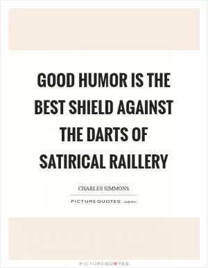 Good Humor is the best shield against the darts of satirical raillery Picture Quote #1