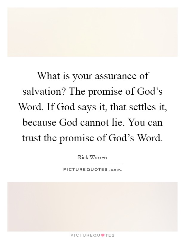 What is your assurance of salvation? The promise of God's Word. If God says it, that settles it, because God cannot lie. You can trust the promise of God's Word Picture Quote #1