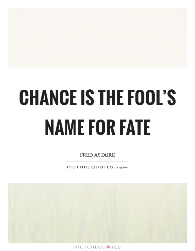 Chance is the fool's name for Fate Picture Quote #1