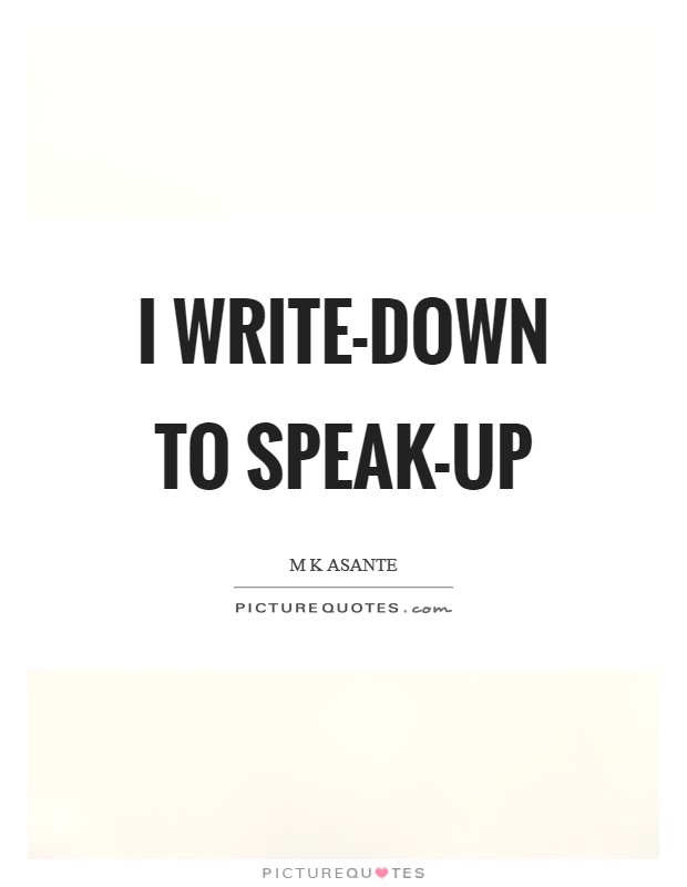I write-down to speak-up Picture Quote #1