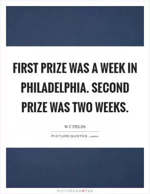 First prize was a week in Philadelphia. Second prize was two weeks Picture Quote #1